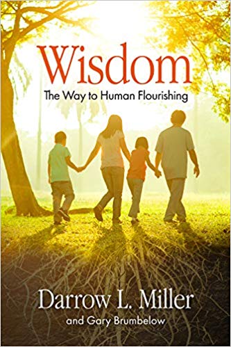 Cover of Wisdom: The Way to Human Flourishing by Darrow Miller and Gary Brumbelow