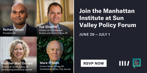 Join the Manhattan Institute at Sun Valley Policy Forum